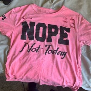 Pink “nope not today” ripped shirt with bunching on the sides